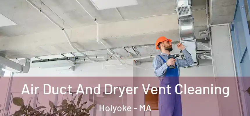  Air Duct And Dryer Vent Cleaning Holyoke - MA