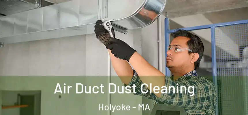  Air Duct Dust Cleaning Holyoke - MA