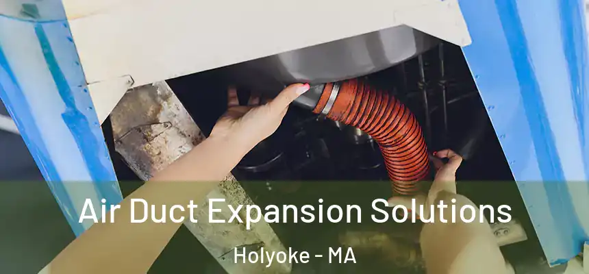  Air Duct Expansion Solutions Holyoke - MA