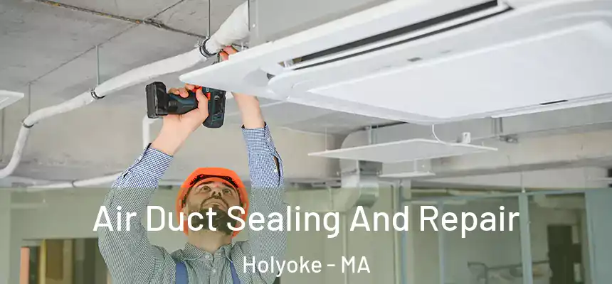  Air Duct Sealing And Repair Holyoke - MA