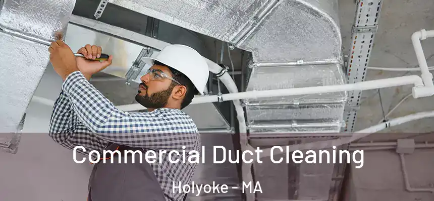 Commercial Duct Cleaning Holyoke - MA