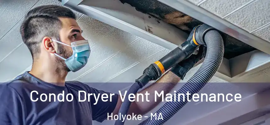  Condo Dryer Vent Maintenance Holyoke - MA