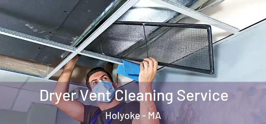 Dryer Vent Cleaning Service Holyoke - MA