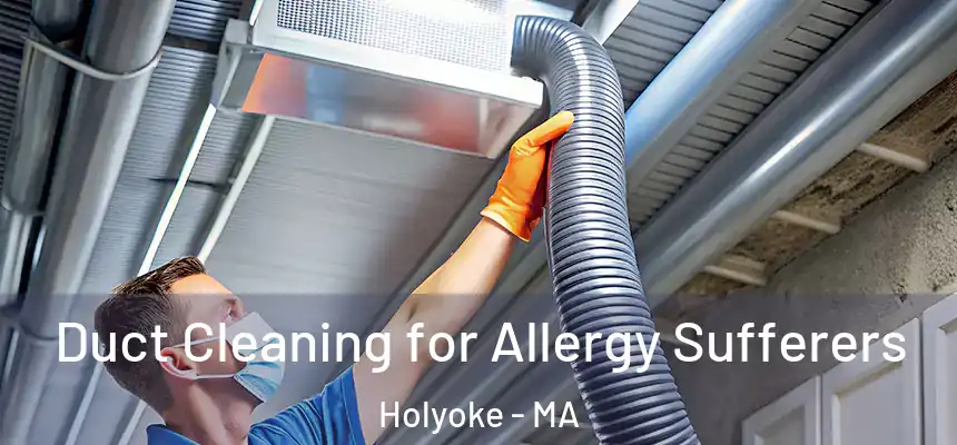  Duct Cleaning for Allergy Sufferers Holyoke - MA