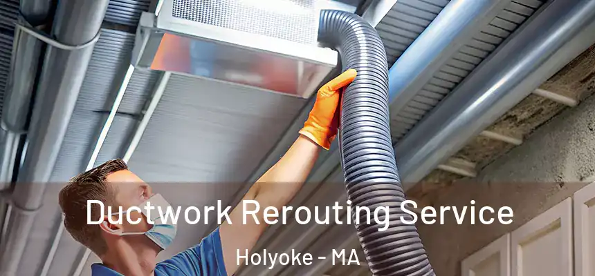  Ductwork Rerouting Service Holyoke - MA