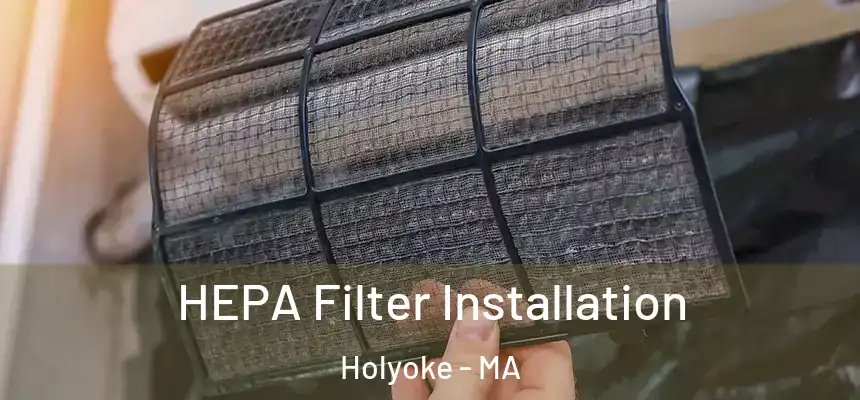  HEPA Filter Installation Holyoke - MA