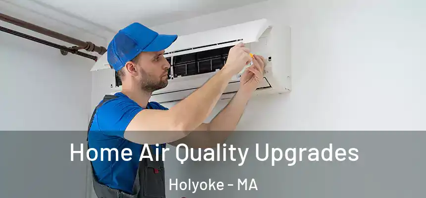  Home Air Quality Upgrades Holyoke - MA