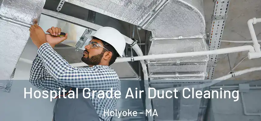  Hospital Grade Air Duct Cleaning Holyoke - MA