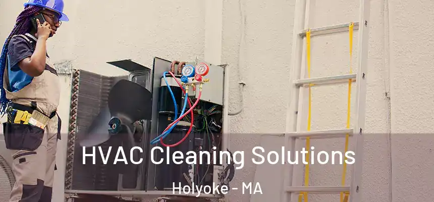  HVAC Cleaning Solutions Holyoke - MA