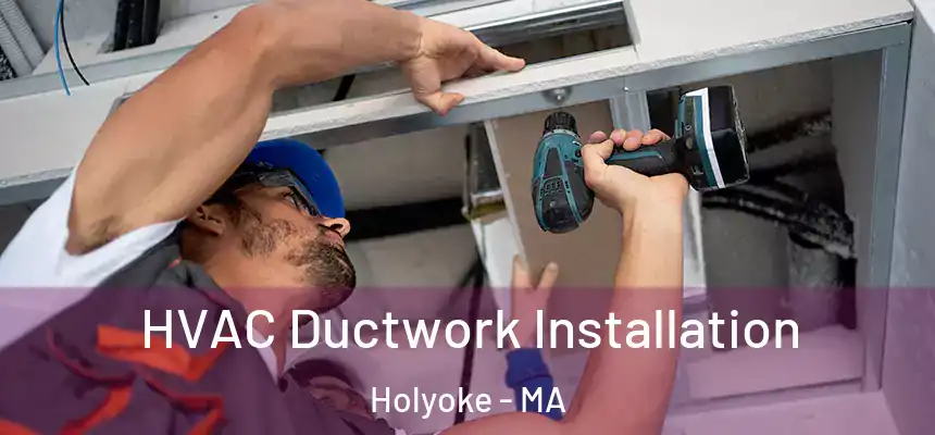  HVAC Ductwork Installation Holyoke - MA