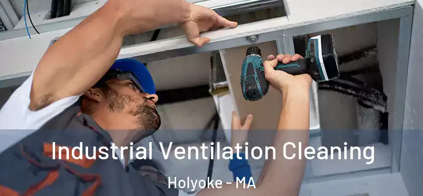  Industrial Ventilation Cleaning Holyoke - MA