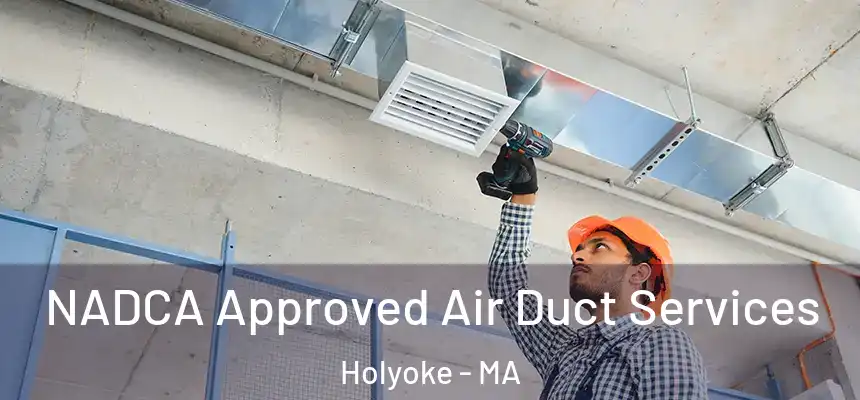  NADCA Approved Air Duct Services Holyoke - MA