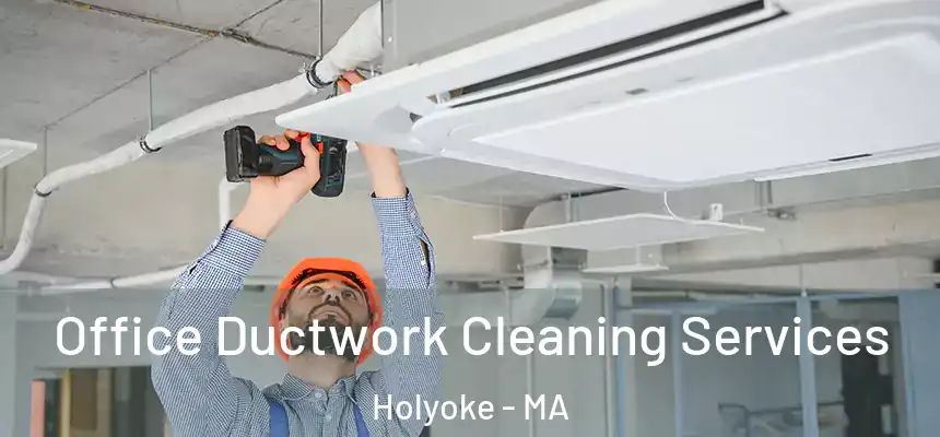 Office Ductwork Cleaning Services Holyoke - MA