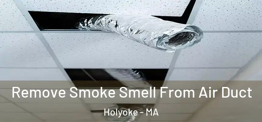  Remove Smoke Smell From Air Duct Holyoke - MA