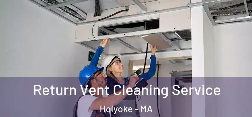  Return Vent Cleaning Service Holyoke - MA
