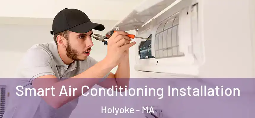  Smart Air Conditioning Installation Holyoke - MA