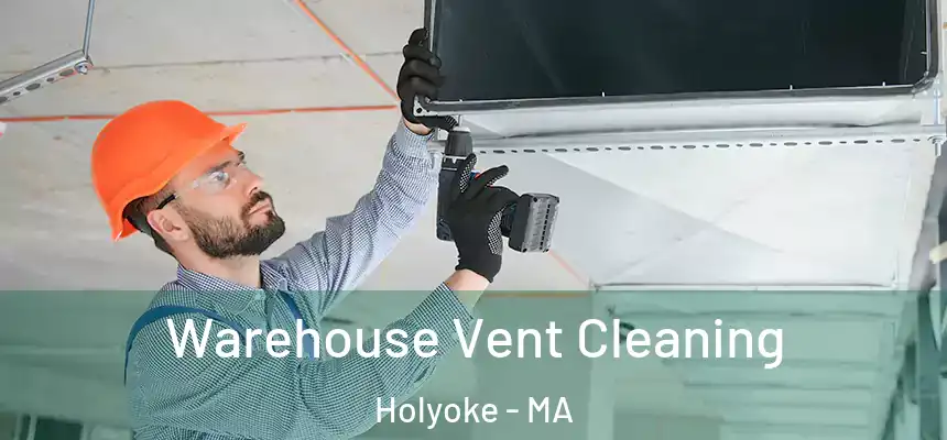  Warehouse Vent Cleaning Holyoke - MA